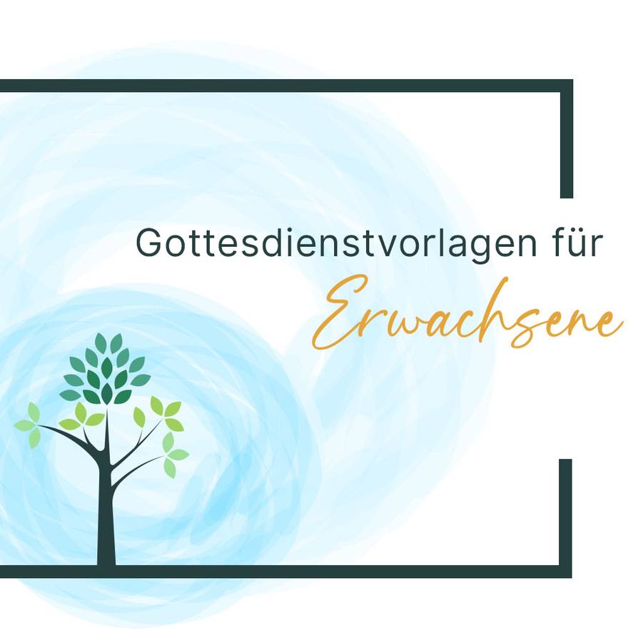 Gottesdienstvorlagen fuer Erwachsene Quelle: Carolin Mink, MMM, für die SE Mannheim Nord SE Mannheim Nord, Gottesdienste, Erwachsene